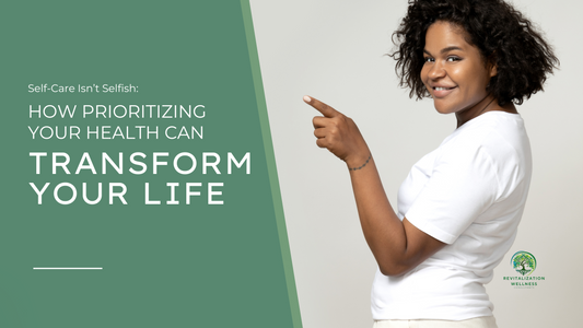 Self-Care Isn’t Selfish: How Prioritizing Your Health Can Transform Your Life
