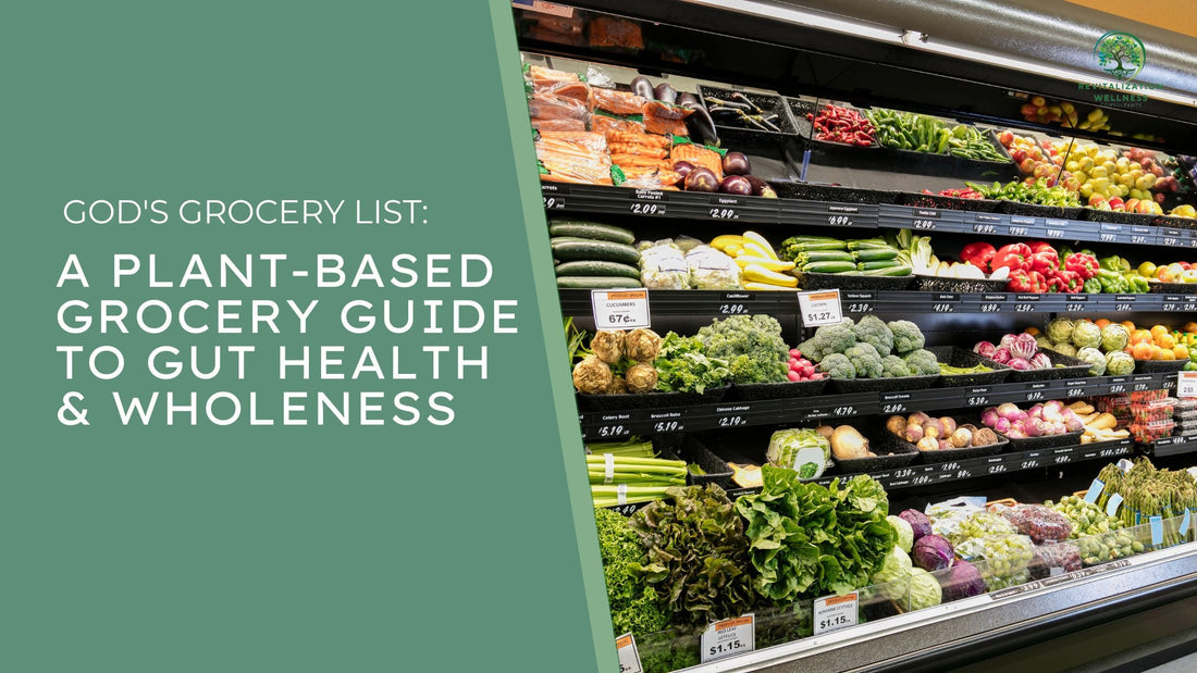 God's Grocery List: A Plant-Based Grocery Guide to Gut Health & Wholeness