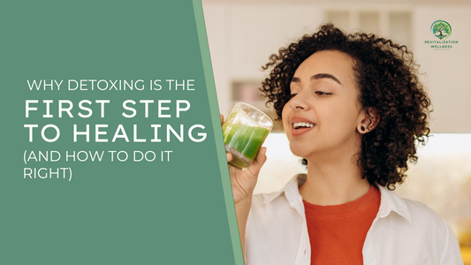 Why Detoxing is the First Step to Healing (And How to Do It Right)