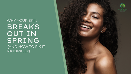 Why Your Skin Breaks Out in Spring (And How to Fix It Naturally)