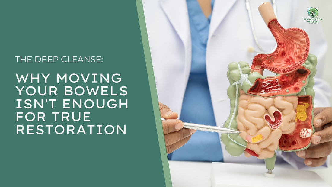 The Deep Cleanse: Why Moving Your Bowels Isn't Enough for True Restoration