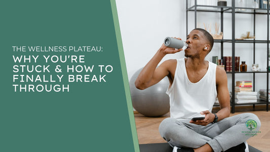The Wellness Plateau: Why You're Stuck & How to Finally Break Through