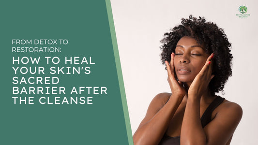 From Detox to Restoration: How to Heal Your Skin's Sacred Barrier After the Cleanse