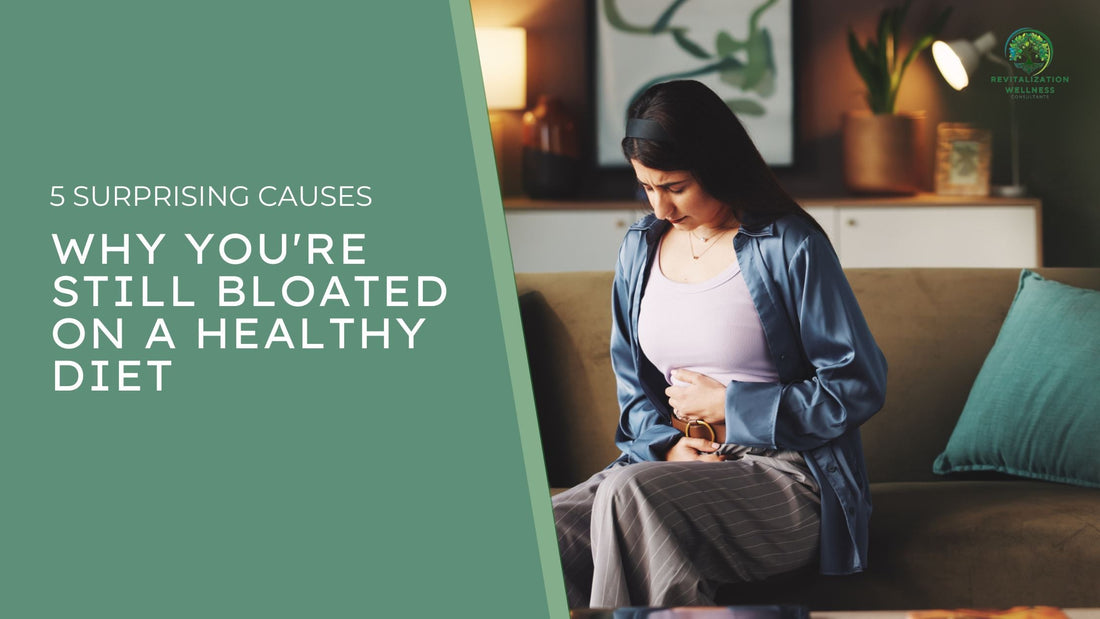 Why You're Still Bloated on a Healthy Diet: 5 Surprising Causes