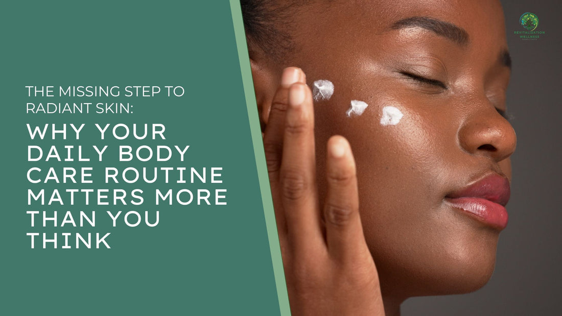 The Missing Step to Radiant Skin: Why Your Daily Body Care Routine Matters More Than You Think