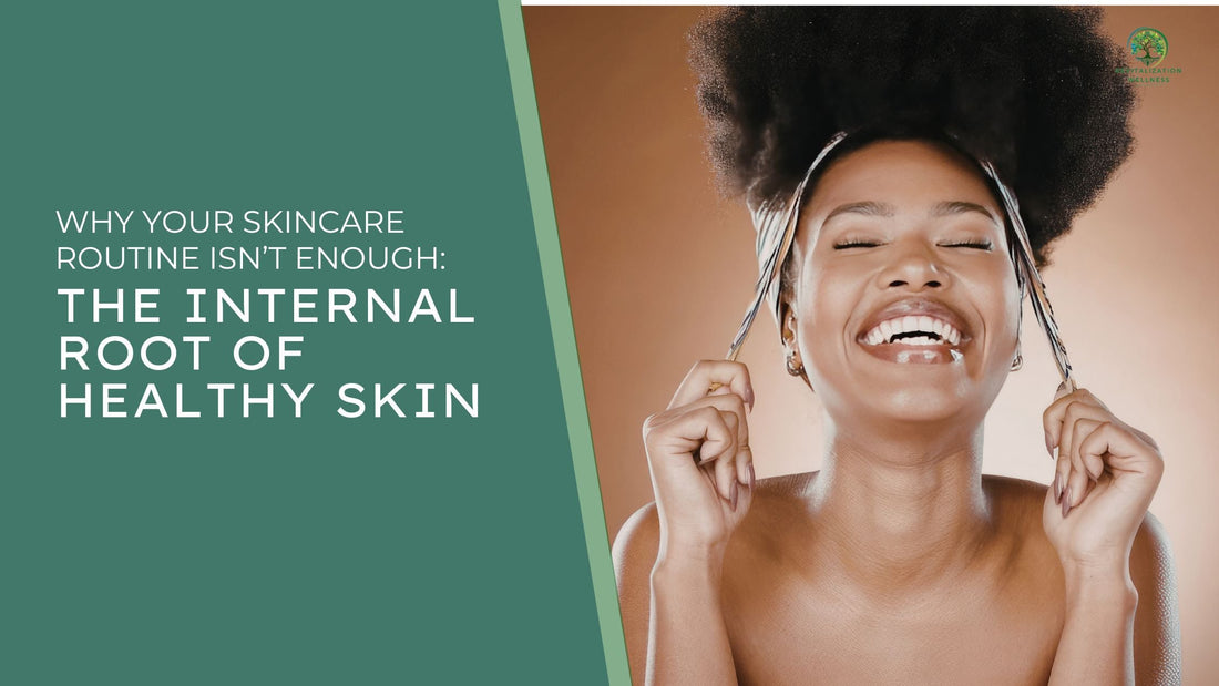Why Your Skincare Routine Isn’t Enough: The Internal Root of Healthy Skin