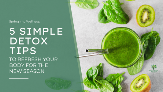 Spring into Wellness: 5 Simple Detox Tips to Refresh Your Body for the New Season